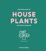 Little Book of House Plants and Other Greenery (Mica carte a plantelor de casă și a altor plante verzi) - Little Book of House Plants and Other Greenery