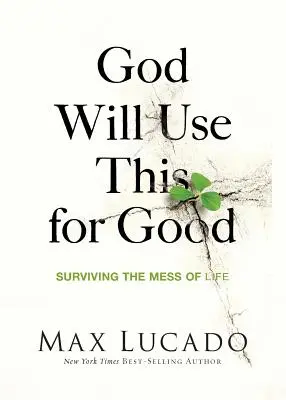 Dumnezeu va folosi acest lucru pentru bine: Supraviețuirea în mizeria vieții - God Will Use This for Good: Surviving the Mess of Life