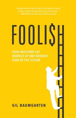 Foolish: Modul în care investitorii sunt afectați și manipulați de sistem - Foolish: How Investors Get Worked Up and Worked Over by the System