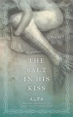 Sarea din sărutul lui: Poezii - The Salt in His Kiss: Poems