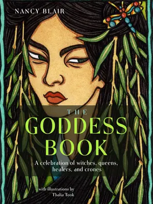 The Goddess Book: O celebrare a vrăjitoarelor, reginelor, vindecătoarelor și babelor - The Goddess Book: A Celebration of Witches, Queens, Healers, and Crones