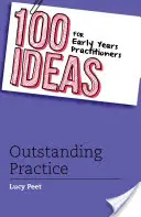 100 de idei pentru practicienii din primii ani: Practică excepțională - 100 Ideas for Early Years Practitioners: Outstanding Practice