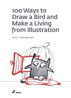 100 de moduri de a desena o pasăre și de a trăi din ilustrație - 100 Ways to Draw a Bird and Make a Living from Illustration