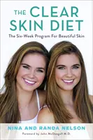 Dieta pentru o piele curată: The Six-Week Program for Beautiful Skin (Programul de șase săptămâni pentru o piele frumoasă): Prefață de John McDougall MD - The Clear Skin Diet: The Six-Week Program for Beautiful Skin: Foreword by John McDougall MD