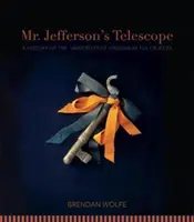 Telescopul domnului Jefferson: O istorie a Universității din Virginia în o sută de obiecte - Mr. Jefferson's Telescope: A History of the University of Virginia in One Hundred Objects