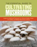 The Essential Guide to Cultivating Mushrooms (Ghidul esențial pentru cultivarea ciupercilor): Tehnici simple și avansate pentru cultivarea acasă a ciupercilor Shiitake, Oyster, Lion's Mane și Maitake - The Essential Guide to Cultivating Mushrooms: Simple and Advanced Techniques for Growing Shiitake, Oyster, Lion's Mane, and Maitake Mushrooms at Home