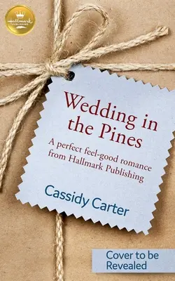 Wedding in the Pines: O poveste de dragoste perfectă și plăcută de la Hallmark Publishing - Wedding in the Pines: A Perfect Feel-Good Romance from Hallmark Publishing