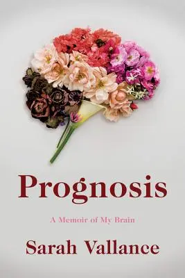 Prognoza: A Memoir of My Brain - Prognosis: A Memoir of My Brain