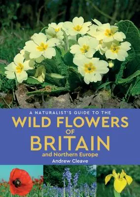 Ghidul naturalistului pentru florile sălbatice din Marea Britanie și Europa de Nord - A Naturalist's Guide to Wild Flowers of Britain & Northern Europe
