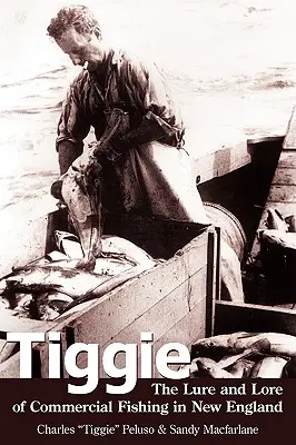 Tiggie: Legătura și tradiția pescuitului comercial în Noua Anglie - Tiggie: The Lure and Lore of Commercial Fishing in New England