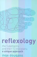 Reflexologia - Cele 5 elemente și cele 12 meridiane ale lor: o abordare unică - Reflexology - The 5 Elements and Their 12 Meridians: a Unique Approach