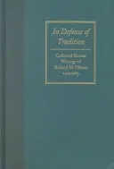 În apărarea tradiției: Collected Shorter Writings of Richard M. Weaver, 1929-1963 - In Defense of Tradition: Collected Shorter Writings of Richard M. Weaver, 1929-1963