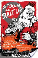 Stai jos și taci: Punk Rock Commentaries on Buddha, God, Truth, Sex, Death, and Dogen's Treasury of the Right Dharma Eye - Sit Down and Shut Up: Punk Rock Commentaries on Buddha, God, Truth, Sex, Death, and Dogen's Treasury of the Right Dharma Eye