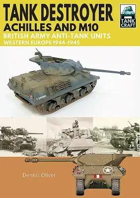 Tank Destroyer, Achilles și M10: Unități antitanc ale armatei britanice, Europa de Vest, 1944-1945 - Tank Destroyer, Achilles and M10: British Army Anti-Tank Units, Western Europe, 1944-1945