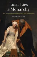 Lust, Lies and Monarchy: Secretele din spatele portretelor regale ale Marii Britanii - Lust, Lies and Monarchy: The Secrets Behind Britain's Royal Portraits