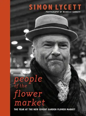 People of the Flower Market: Un an la noua piață de flori Covent Garden - People of the Flower Market: A Year at New Covent Garden Flower Market