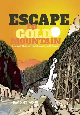 Escape to Gold Mountain: O istorie grafică a chinezilor din America de Nord - Escape to Gold Mountain: A Graphic History of the Chinese in North America