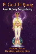 Pi Gu Chi Kung: Alchimie interioară Postul energiei - Pi Gu Chi Kung: Inner Alchemy Energy Fasting