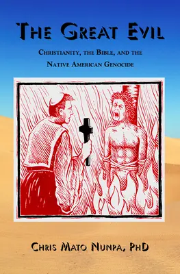 Marele rău: Creștinismul, Biblia și genocidul nativilor americani - The Great Evil: Christianity, the Bible, and the Native American Genocide
