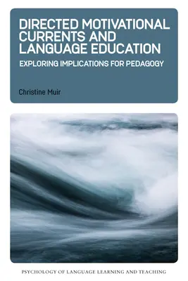 Curenții motivaționali direcționați și educația lingvistică: Explorarea implicațiilor pentru pedagogie - Directed Motivational Currents and Language Education: Exploring Implications for Pedagogy