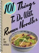 101 lucruri de făcut cu tăieței Ramen - 101 Things to Do with Ramen Noodles