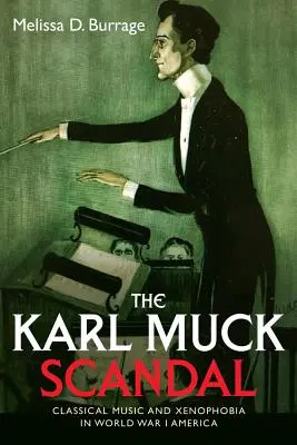Scandalul Karl Muck: Muzică clasică și xenofobie în America Primului Război Mondial - The Karl Muck Scandal: Classical Music and Xenophobia in World War I America