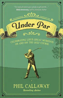 Under Par: Celebrating Life's Great Moments on and Off the Golf Course