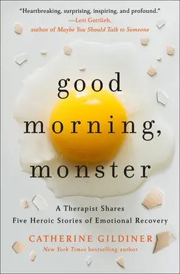 Bună dimineața, monstrule: Un terapeut împărtășește cinci povești eroice de recuperare emoțională - Good Morning, Monster: A Therapist Shares Five Heroic Stories of Emotional Recovery