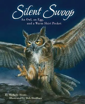 Silent Swoop: O bufniță, un ou și un buzunar cald pentru cămașă - Silent Swoop: An Owl, an Egg, and a Warm Shirt Pocket