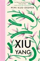 Xiu Yang - Autocultivarea pentru o viață mai sănătoasă, mai fericită și mai echilibrată - Xiu Yang - Self-cultivation for a healthier, happier and balanced life