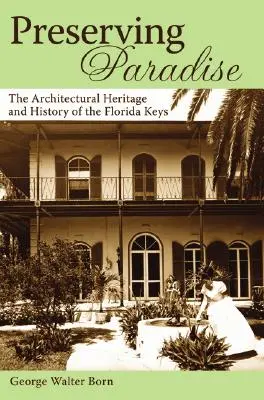 Păstrarea Paradisului: Patrimoniul arhitectural și istoria Florida Keys - Preserving Paradise: The Architectural Heritage and History of the Florida Keys
