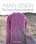 Aran Design: Manualul tricotatorului creativ: The Creative Knitter's Handbook - Aran Design: The Creative Knitter's Handbook