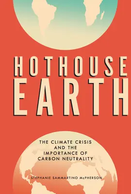 Earth Hothouse: Criza climatică și importanța neutralității carbonului - Hothouse Earth: The Climate Crisis and the Importance of Carbon Neutrality