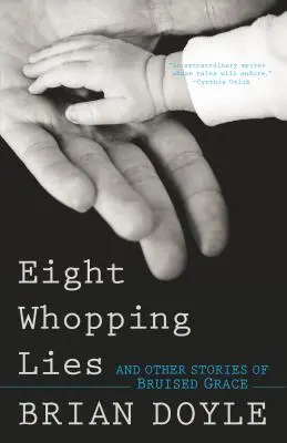 Opt minciuni uriașe și alte povești de har rănit - Eight Whopping Lies and Other Stories of Bruised Grace