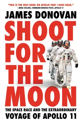 Shoot for the Moon: Cursa spațială și călătoria extraordinară a Apollo 11 - The Space Race and the Extraordinary Voyage of Apollo 11 - Shoot for the Moon: The Space Race and the Extraordinary Voyage of Apollo 11