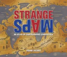 Hărți ciudate: Un atlas al curiozităților cartografice - Strange Maps: An Atlas of Cartographic Curiosities