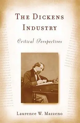 Industria Dickens: Perspective critice 1836-2005 - The Dickens Industry: Critical Perspectives 1836-2005