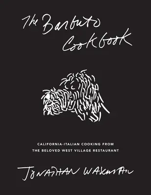 Cartea de bucate Barbuto: Bucătărie italiană californiană de la îndrăgitul restaurant din West Village - The Barbuto Cookbook: California-Italian Cooking from the Beloved West Village Restaurant