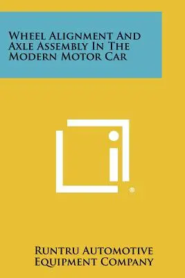 Alinierea roților și asamblarea osiilor în autovehiculele moderne - Wheel Alignment And Axle Assembly In The Modern Motor Car