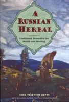 O plantă rusească: Remedii tradiționale pentru sănătate și vindecare - A Russian Herbal: Traditional Remedies for Health and Healing