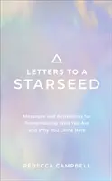 Scrisori către un Starseed - Mesaje și activări pentru a-ți aminti cine ești și de ce ai venit aici - Letters to a Starseed - Messages and Activations for Remembering Who You Are and Why You Came Here