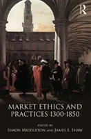 Etica și practicile de piață, c.1300-1850 - Market Ethics and Practices, c.1300-1850