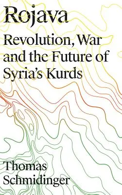 Rojava: Revoluție, război și viitorul kurzilor din Siria - Rojava: Revolution, War and the Future of Syria's Kurds
