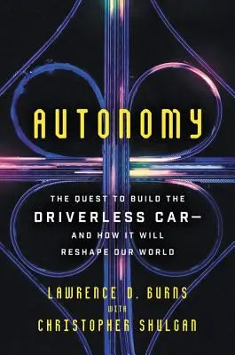 Autonomy: Încercarea de a construi o mașină fără șofer și modul în care aceasta ne va remodela lumea - Autonomy: The Quest to Build the Driverless Car-And How It Will Reshape Our World