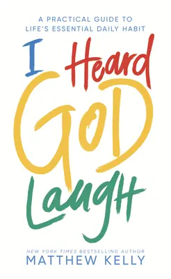 L-am auzit pe Dumnezeu râzând: A Practical Guide to Life's Essential Daily Habit - I Heard God Laugh: A Practical Guide to Life's Essential Daily Habit