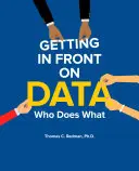 Getting in Front on Data: Cine face ce - Getting in Front on Data: Who Does What