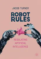 Regulile roboților: Reglementarea inteligenței artificiale - Robot Rules: Regulating Artificial Intelligence