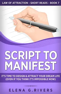 Script to Manifest: Este timpul să vă proiectați și să vă atrageți viața de vis (chiar dacă acum credeți că este imposibil) - Script to Manifest: It's Time to Design & Attract Your Dream Life (Even if You Think it's Impossible Now)