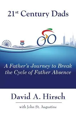 21 Century Dads: Călătoria unui tată pentru a rupe ciclul absenței tatălui (A Father's Journey to Break the Cycle of Father Absence) - 21st Century Dads: A Father's Journey to Break the Cycle of Father Absence