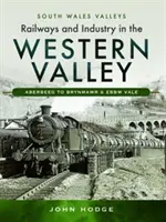 Căi ferate și industrie în Western Valley: De la Aberbeeg la Brynmawr și Ebbw Vale - Railways and Industry in the Western Valley: Aberbeeg to Brynmawr and Ebbw Vale